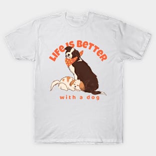 Life is better with a dog T-Shirt